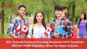 Read more about the article IRCC Extends Distance Learning Measures Until December 2023 for PGWP Eligibility: What You Need to Know